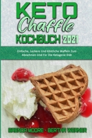 Keto Chaffle Kochbuch 2021: Einfache, Leckere Und K�stliche Waffeln Zum Abnehmen Und F�r Die Ketogene Di�t (Keto Chaffle Cookbook 2021) 1802970002 Book Cover