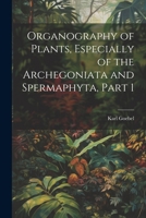 Organography of Plants, Especially of the Archegoniata and Spermaphyta, Part 1 1021662763 Book Cover