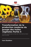 Transformation de la production moderne du groupe des huiles v�g�tales Partie 4 6204103865 Book Cover