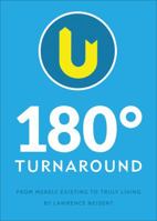 180 Degree Turnaround: From Merely Existing to Truly Living 162510832X Book Cover