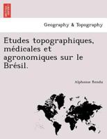 Études topographiques, médicales et agronomiques sur le Brésil. 1249012317 Book Cover