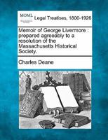 Memoir of George Livermore: prepared agreeably to a resolution of the Massachusetts Historical Society. 124000804X Book Cover