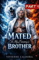 Mated To My Enemy's Brother: A Fake Marriage, Forbidden Fated Mates, Rejected Wolf Shifter Romance [PART 1] (THE ENEMY’S MATE SERIES) B0GV3SQWRS Book Cover