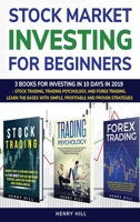 Stock market investing for beginners: 3 books for investing in 10 days in 2019 - stock trading, trading psychology, and forex trading. learn the bases with simple, profitable and proven strategies 1802113509 Book Cover