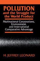 Pollution and the Struggle for the World Product: Multinational Corporations, Environment, and International Comparative Advantage 0511895488 Book Cover