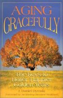 Aging Gracefully: The Keys to Holier, Happier Golden Years 0879462329 Book Cover
