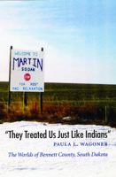 "They Treated Us Just Like Indians": The Worlds of Bennett County, South Dakota (Studies in the Anthropology of North Ame) 0803298307 Book Cover