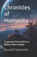 Chronicles of Humanity: A Journey from 2030 to a Million Years Ahead B0G43YGNZC Book Cover
