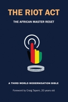 The Riot Act: The African Master Reset- A Third world modernization Bible 1734845112 Book Cover
