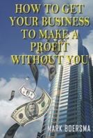 How to get your business to make a profit without you 1411672771 Book Cover