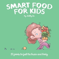Smart Food for Kids: 25 Foods to fuel the brain and body 1665773170 Book Cover