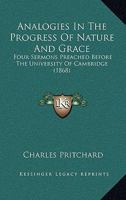 Analogies in the Progress of Nature and Grace: Four Sermons Preached Before the University of Cambridge 1164575635 Book Cover