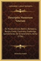 Descriptio Numorum Veterum: Ex Museis Ainslie, Bellini, Bondacca, Borgia, Casali, Cousinery, Gradenigo, Sanclemente, De Schellersheim, Verita (1796) 1166070115 Book Cover