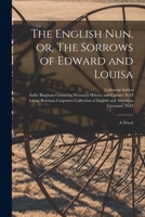 The English Nun, or, The Sorrows of Edward and Louisa 1014566290 Book Cover
