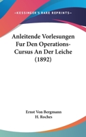 Anleitende Vorlesungen Fur Den Operations-Cursus An Der Leiche (1892) 1168214246 Book Cover