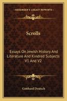 Scrolls: Essays On Jewish History And Literature And Kindred Subjects V1 And V2 1162808365 Book Cover