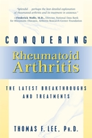 Conquering Rheumatoid Arthritis: The Latest Breakthroughs and Treatments 1573928860 Book Cover