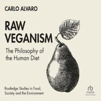 Raw Veganism: The Philosophy of The Human Diet (Routledge Studies in Food, Society and the Environment) B0H42JBZY5 Book Cover