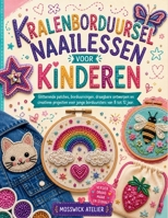 KRALENBORDUURSEL NAAILESSEN VOOR KINDEREN: Glitterende patches, borduurringen, draagbare ontwerpen en creatieve projecten voor jonge borduursters van 8 tot 12 jaar. (Dutch Edition) B0H7CHJQ1W Book Cover