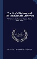 The King's Highway and The Pensauken graveyard a chapter in the colonial history of West New Jersey 1340878046 Book Cover