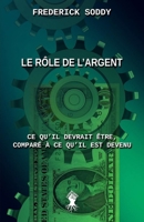 Le rôle de l'argent: Ce qu'il devrait être, comparé à ce qu'il est devenu (French Edition) 1805402897 Book Cover