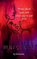 Ruby Quartz poems about love, and other ways to spell grief. 9363300250 Book Cover