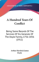 A Hundred Years of Conflict: Being Some Records of the Services of six Generals of the Doyle Family, 1756-1856 1019201835 Book Cover