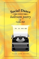 Social Dance: A Book of Ballroom Poetry 099876101X Book Cover