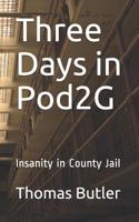 Three Days in Pod2G : Insanity in County Jail 1095332732 Book Cover