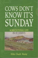 Cows Don't Know It's Sunday: Agricultural Life in St. John's 0919666531 Book Cover