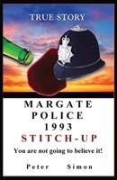 Margate Police 1993 'Stitch-Up' ': You are not going to believe it! 3952546305 Book Cover