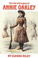 The Life and Legacy of Annie Oakley (Oklahoma Western Biographies, Volume 7) 0806135069 Book Cover