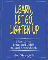Learn, Let Go, Lighten Up: Silver Lining Emotional Detox Journal & Workbook 1948551004 Book Cover