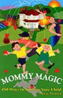 Mommy Magic : 450 Ways to Nurture Your Child 0966583027 Book Cover