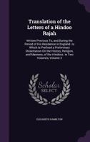 Translation of the Letters of a Hindoo Rajah: Written Previous to and During the Period of His Residence in England: To Which Is Prefixed a ... Religion and Manners of the Hindoos; Volume 2 1019036109 Book Cover