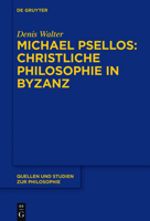 Michael Psellos - Christliche Philosophie in Byzanz: Mittelalterliche Philosophie Im Verhaltnis Zu Antike Und Spatantike 3110525976 Book Cover