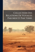 Collection Des Relations De Voyages Par Mer Et Par Terre En Différentes Parties De L'afrique Depuis 1400 Jusqu'à Nos Jours... 114409108X Book Cover