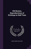 Old Boston, Reproductions of Etchings in Half Tone; 1346701385 Book Cover