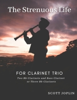 The Strenuous Life for Clarinet Trio B08XFVWY2C Book Cover