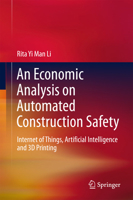 An Economic Analysis on Automated Construction Safety: Internet of Things, Artificial Intelligence and 3D Printing 9811354863 Book Cover