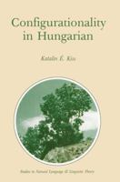Configurationality in Hungarian (Studies in Natural Language and Linguistic Theory) 9027724563 Book Cover