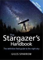 The Stargazer's Handbook: The definitive field guide to the night sky 1848669135 Book Cover