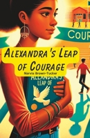 Alexandra's Leap of Courage: From Silence to Roar: A Courageous Stand Against Bullying B0CVG25KVW Book Cover