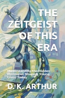 THE ZEITGEIST OF THIS ERA: Understanding the Hidden Pressures Shaping Young Lives Today B0H5TJVMBQ Book Cover