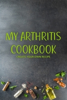 My Arthritis Cookbook: Fight Osteoarthritis Pain and Inflammation | Easy, Quick & Recipes | Healthy Eating B086PTFNGY Book Cover