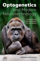 Optogenetics and Modern Neurotechnology 0197767060 Book Cover