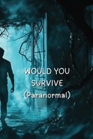 WOULD YOU SURVIVE (Paranormal) B0DRTR6W17 Book Cover