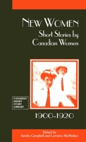 New Women: Short Stories by Canadian Women, 1900-1920 077660323X Book Cover