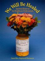 We Will Be Healed: Spiritual Renewal for Healthcare Providers 0879463260 Book Cover