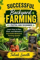 Successful Backyard Farming: A Practical Guide for Beginners: Learn How to Plan, Plant, and Maintain a Successful Backyard Farming System B0H3T3P8BF Book Cover